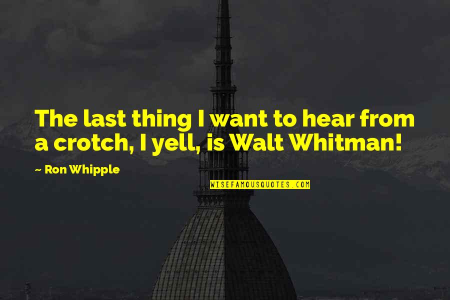 Diffusive Quotes By Ron Whipple: The last thing I want to hear from