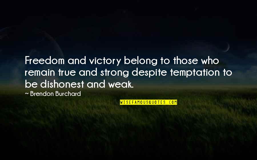 Dificult Times Quotes By Brendon Burchard: Freedom and victory belong to those who remain