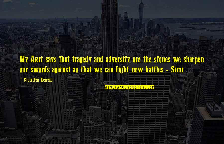Dificultad Sinonimos Quotes By Sherrilyn Kenyon: My Akri says that tragedy and adversity are Dificultad Sinonimos Quotes By Sherrilyn Kenyon: My Akri says that tragedy and adversity are