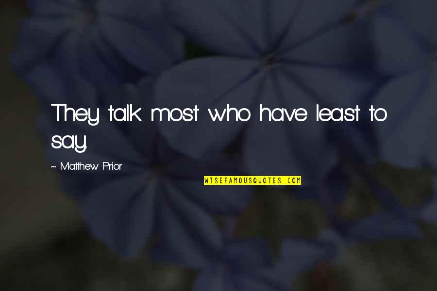 Dificultades De Aprendizaje Quotes By Matthew Prior: They talk most who have least to say. Dificultades De Aprendizaje Quotes By Matthew Prior: They talk most who have least to say.