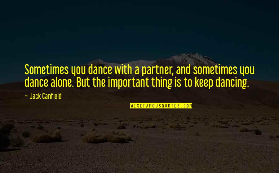 Dificultate Sinonim Quotes By Jack Canfield: Sometimes you dance with a partner, and sometimes Dificultate Sinonim Quotes By Jack Canfield: Sometimes you dance with a partner, and sometimes