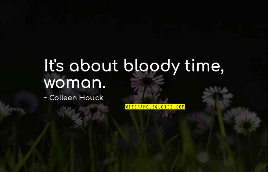 Dificultatea De A Urina Quotes By Colleen Houck: It's about bloody time, woman.