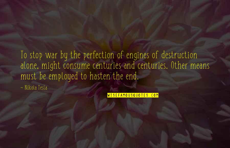 Dificultatea De A Urina Quotes By Nikola Tesla: To stop war by the perfection of engines