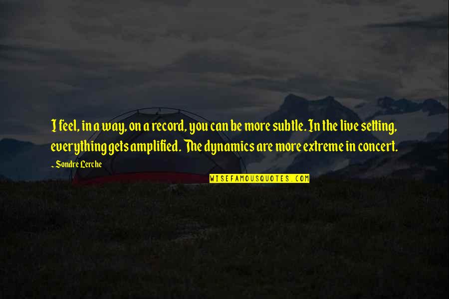 Dificultatea De A Urina Quotes By Sondre Lerche: I feel, in a way, on a record, Dificultatea De A Urina Quotes By Sondre Lerche: I feel, in a way, on a record,