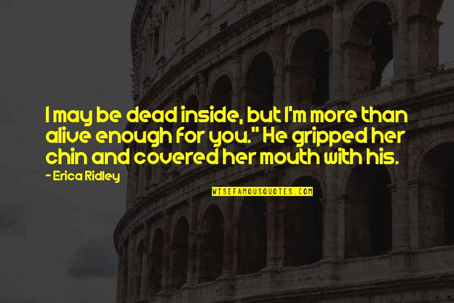 Difiere Quotes By Erica Ridley: I may be dead inside, but I'm more Difiere Quotes By Erica Ridley: I may be dead inside, but I'm more
