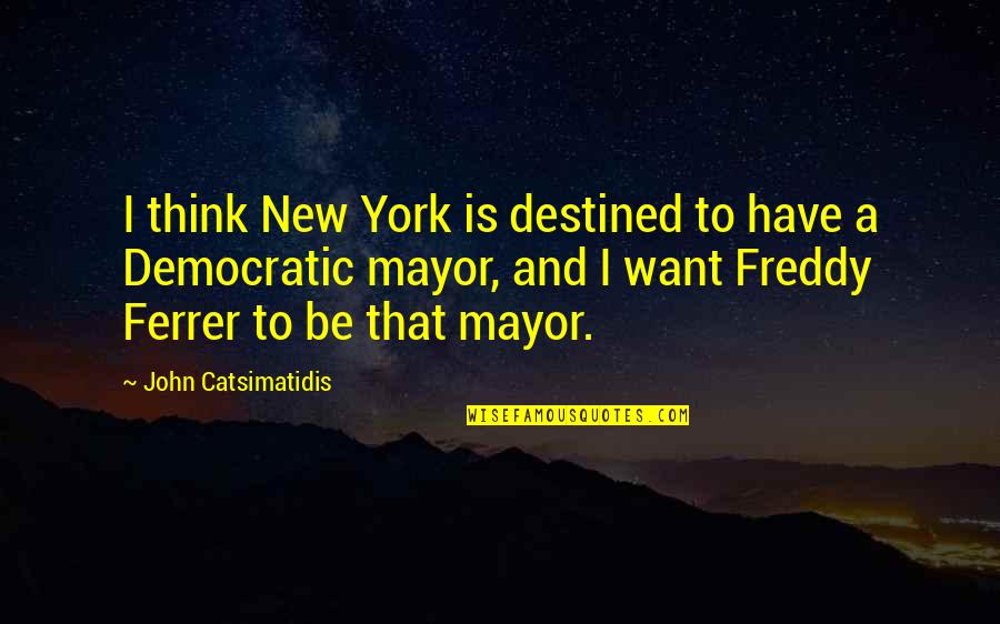 Difiere Quotes By John Catsimatidis: I think New York is destined to have Difiere Quotes By John Catsimatidis: I think New York is destined to have