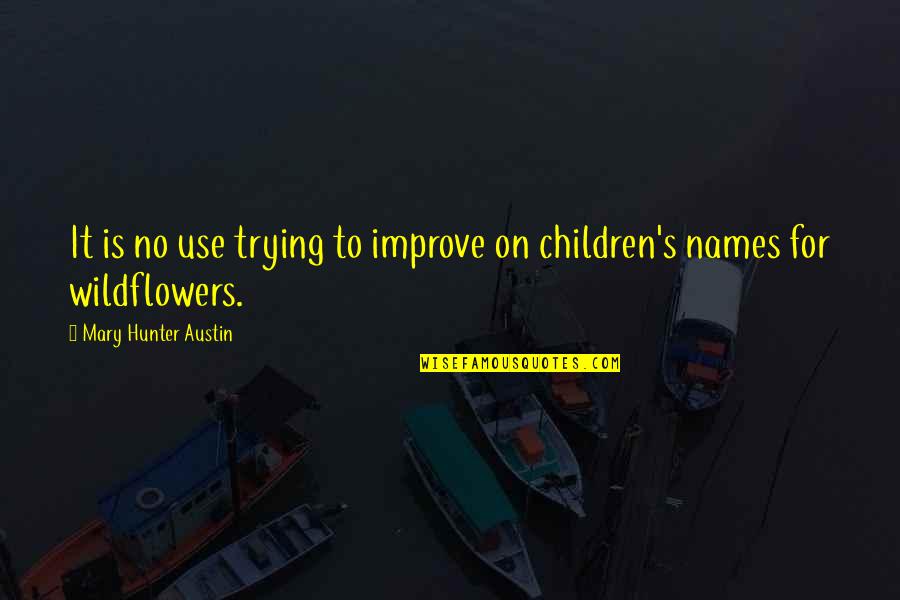 Difiere Quotes By Mary Hunter Austin: It is no use trying to improve on Difiere Quotes By Mary Hunter Austin: It is no use trying to improve on