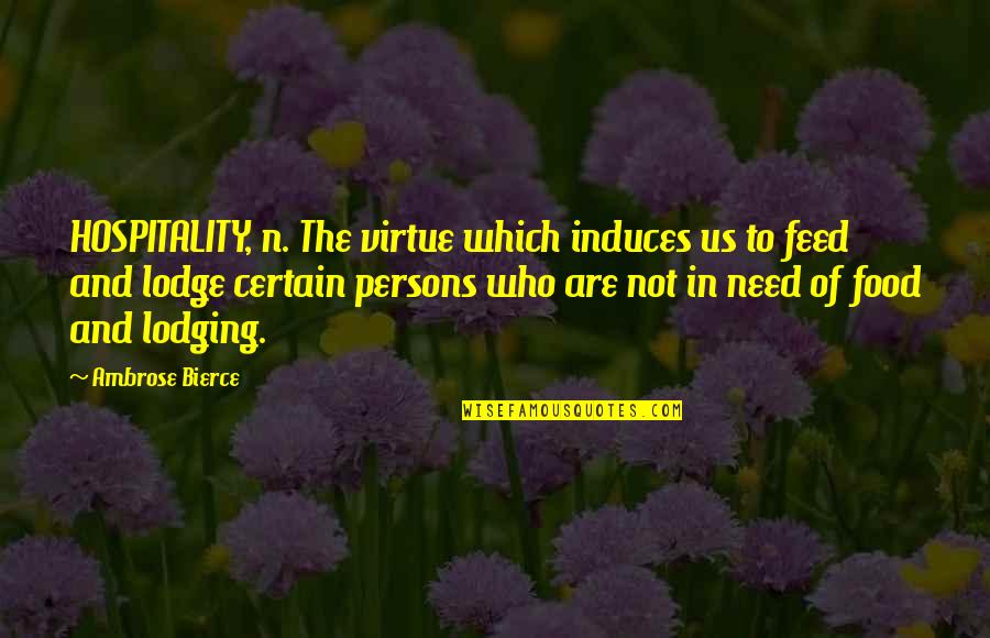 Difilippo Agency Quotes By Ambrose Bierce: HOSPITALITY, n. The virtue which induces us to Difilippo Agency Quotes By Ambrose Bierce: HOSPITALITY, n. The virtue which induces us to