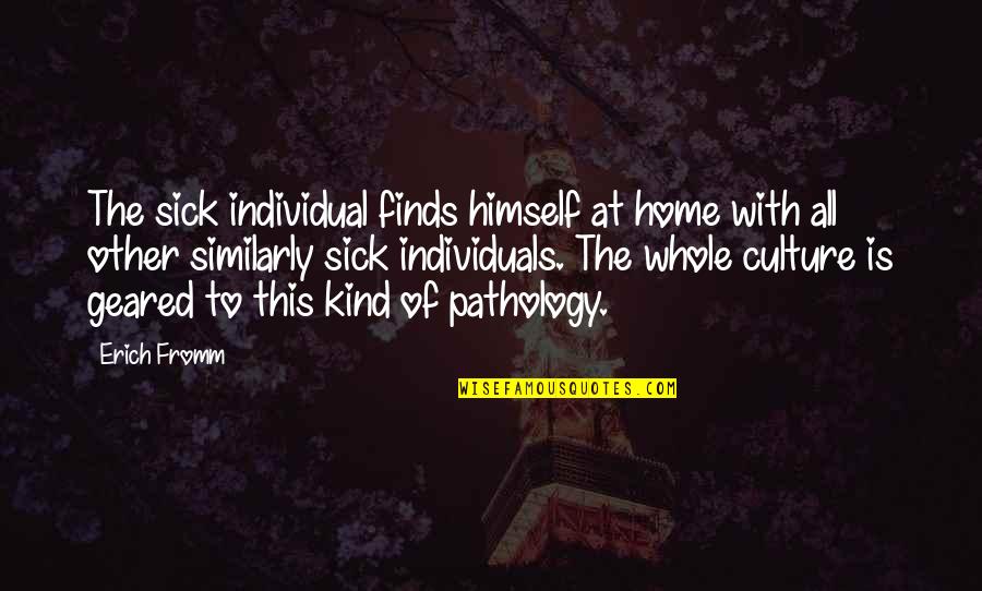 Difino1 Quotes By Erich Fromm: The sick individual finds himself at home with Difino1 Quotes By Erich Fromm: The sick individual finds himself at home with