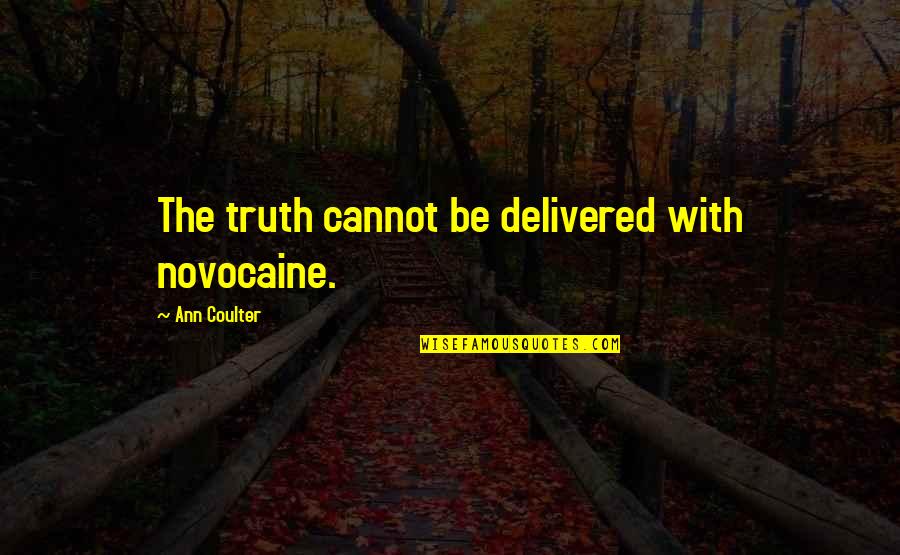 Difiores Atlas Quotes By Ann Coulter: The truth cannot be delivered with novocaine.