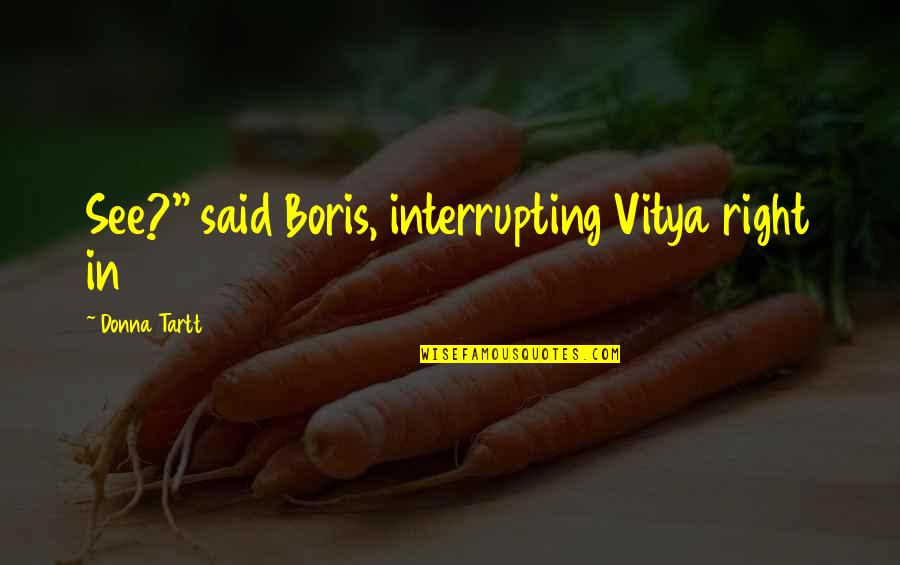 Difonzo Obits Quotes By Donna Tartt: See?" said Boris, interrupting Vitya right in Difonzo Obits Quotes By Donna Tartt: See?" said Boris, interrupting Vitya right in
