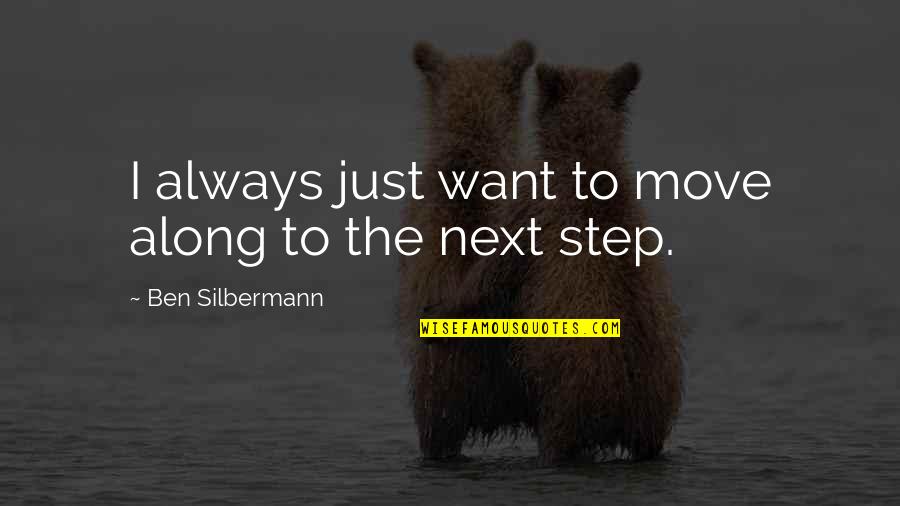 Difranciafiberart Quotes By Ben Silbermann: I always just want to move along to Difranciafiberart Quotes By Ben Silbermann: I always just want to move along to