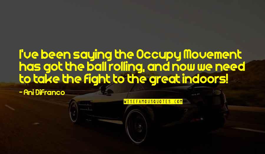 Difranco Quotes By Ani DiFranco: I've been saying the Occupy Movement has got