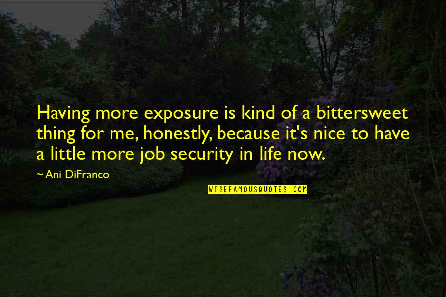 Difranco Quotes By Ani DiFranco: Having more exposure is kind of a bittersweet