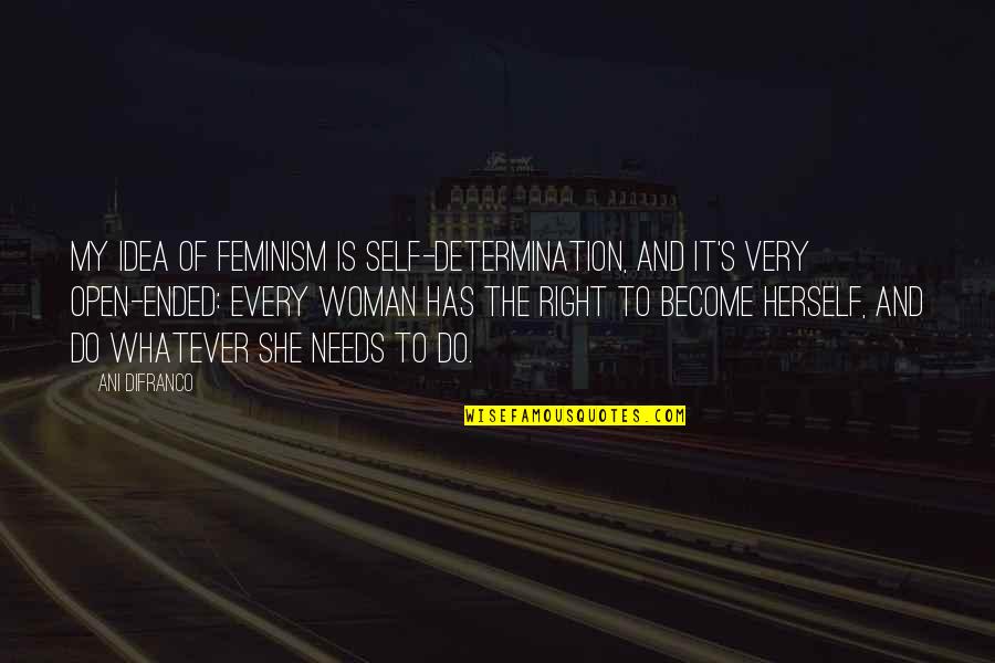 Difranco Quotes By Ani DiFranco: My idea of feminism is self-determination, and it's