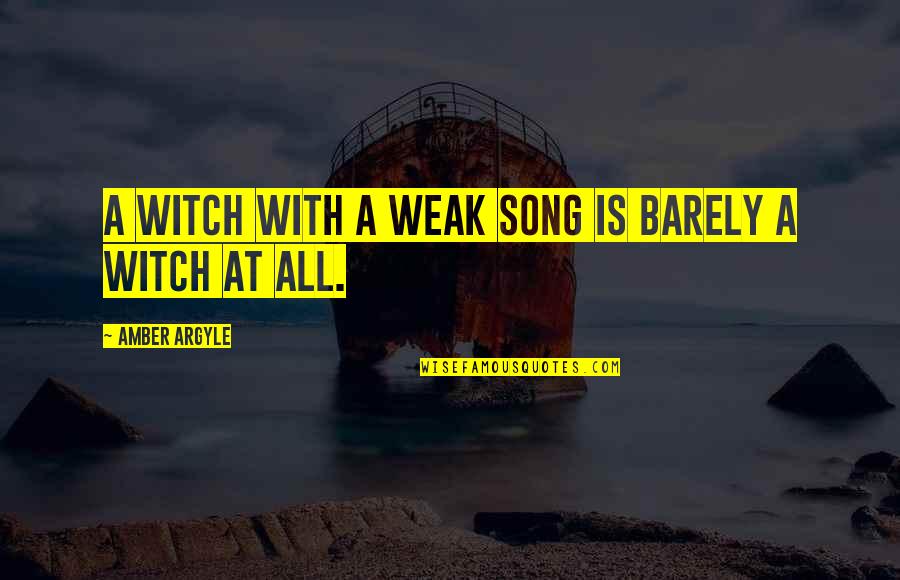 Difuminado Definicion Quotes By Amber Argyle: A Witch with a weak song is barely