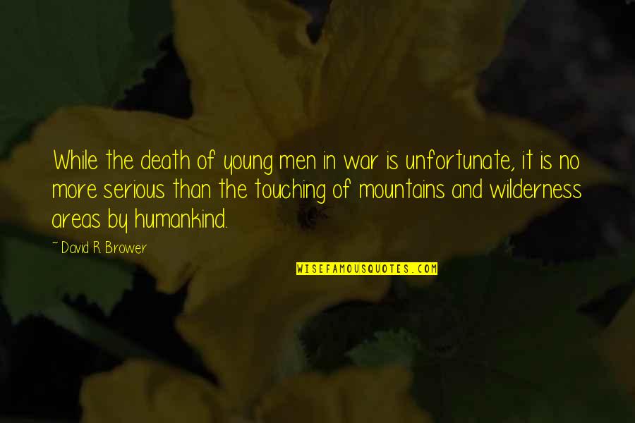 Difuminado Significado Quotes By David R. Brower: While the death of young men in war Difuminado Significado Quotes By David R. Brower: While the death of young men in war