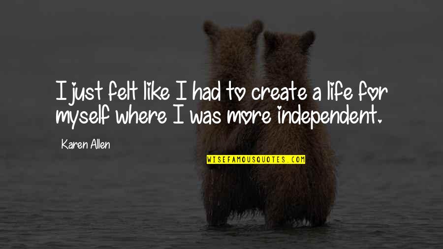 Difuminado Significado Quotes By Karen Allen: I just felt like I had to create