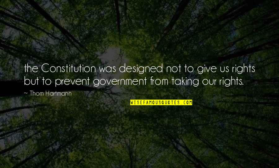 Difuminado Significado Quotes By Thom Hartmann: the Constitution was designed not to give us Difuminado Significado Quotes By Thom Hartmann: the Constitution was designed not to give us
