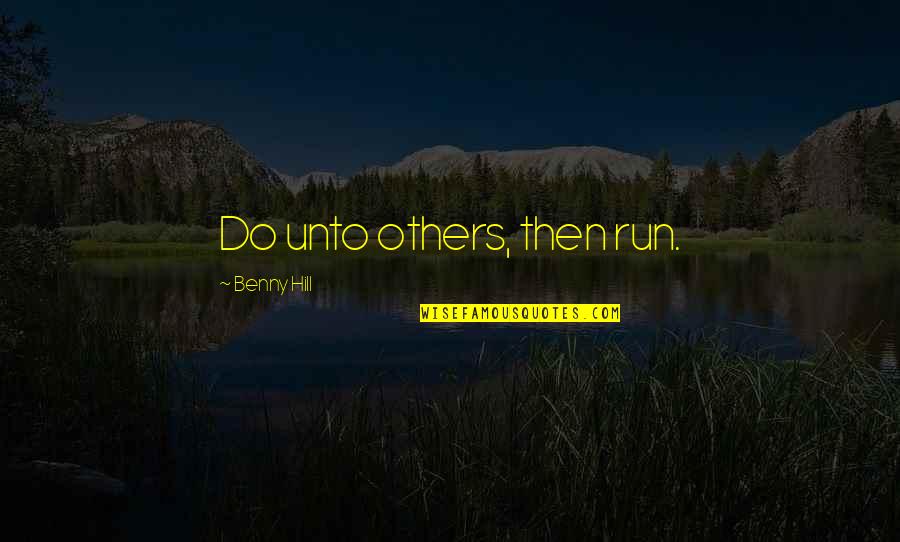 Difunde Definicion Quotes By Benny Hill: Do unto others, then run. Difunde Definicion Quotes By Benny Hill: Do unto others, then run.