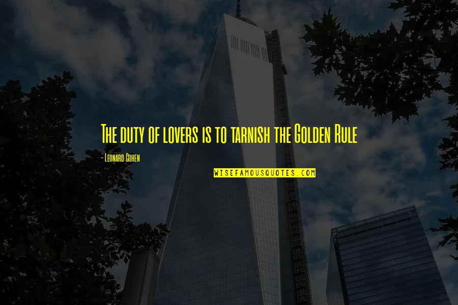 Difunde Definicion Quotes By Leonard Cohen: The duty of lovers is to tarnish the Difunde Definicion Quotes By Leonard Cohen: The duty of lovers is to tarnish the