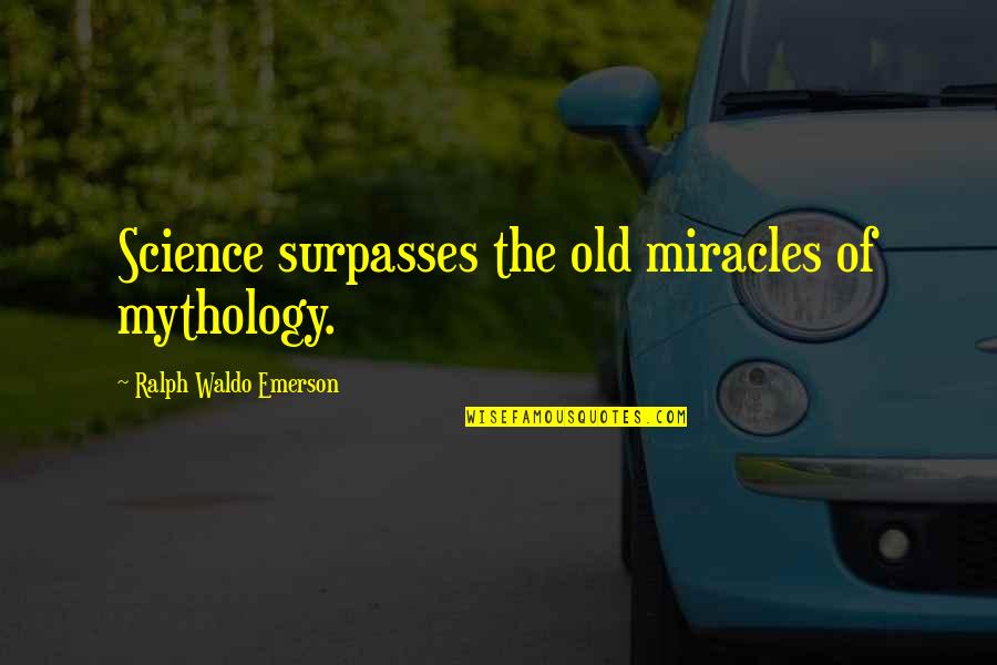 Difunta Definicion Quotes By Ralph Waldo Emerson: Science surpasses the old miracles of mythology. Difunta Definicion Quotes By Ralph Waldo Emerson: Science surpasses the old miracles of mythology.
