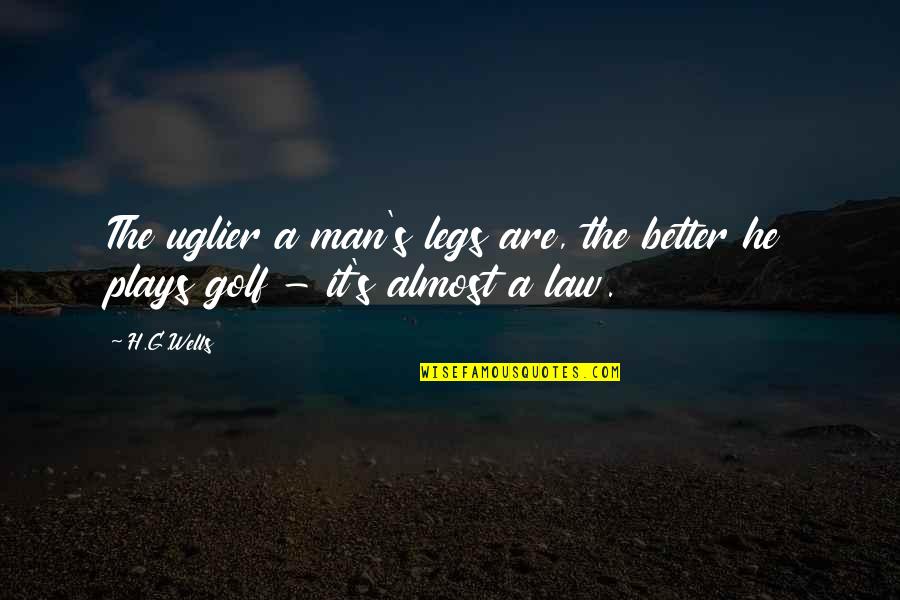 Difunto Quotes By H.G.Wells: The uglier a man's legs are, the better