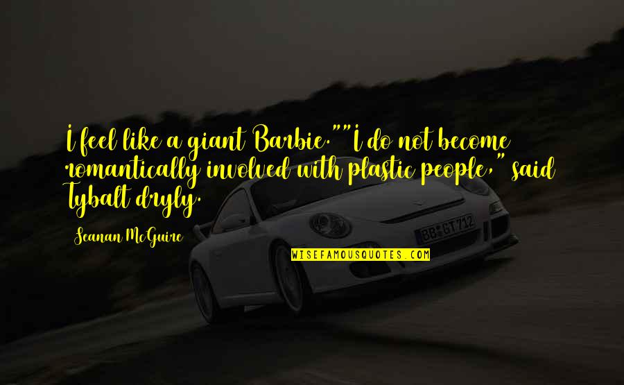 Difunto Quotes By Seanan McGuire: I feel like a giant Barbie.""I do not