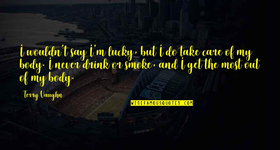 Difunto Quotes By Terry Vaughn: I wouldn't say I'm lucky, but I do