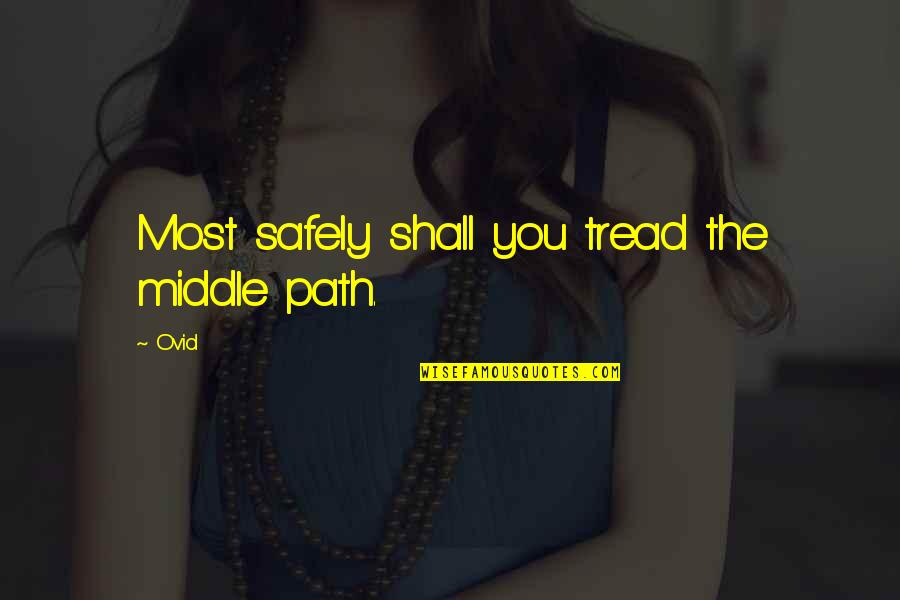Difunto Sinonimo Quotes By Ovid: Most safely shall you tread the middle path.