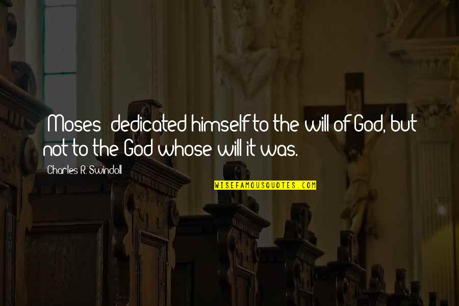 Difuntos Correa Quotes By Charles R. Swindoll: [Moses] dedicated himself to the will of God,