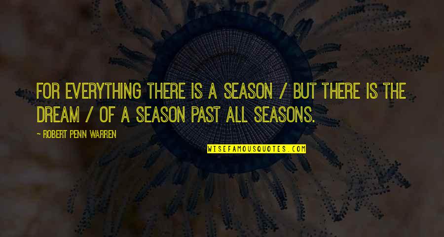 Difuntos Definicion Quotes By Robert Penn Warren: For everything there is a season / But Difuntos Definicion Quotes By Robert Penn Warren: For everything there is a season / But