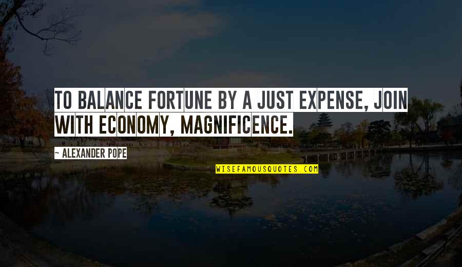 Difuse Quotes By Alexander Pope: To balance Fortune by a just expense, Join