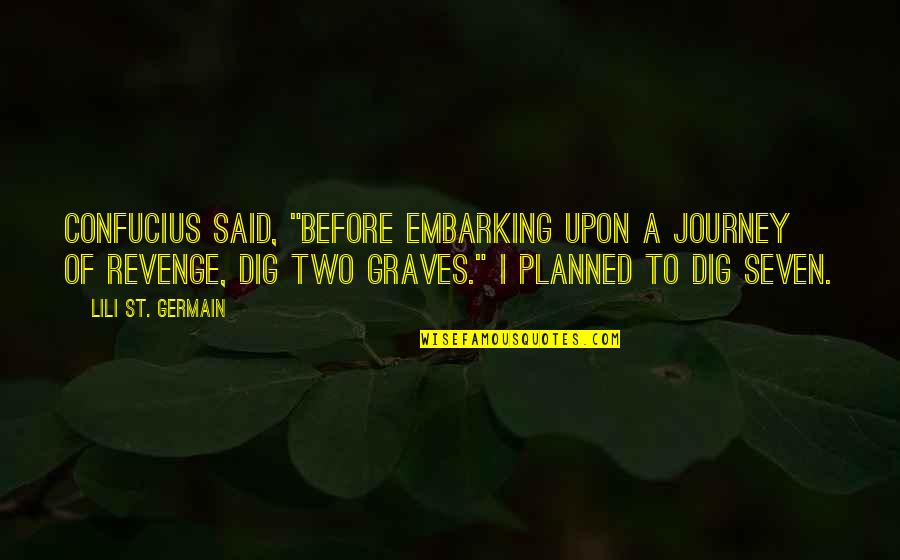 Dig 2 Graves Quotes By Lili St. Germain: Confucius said, "Before embarking upon a journey of Dig 2 Graves Quotes By Lili St. Germain: Confucius said, "Before embarking upon a journey of