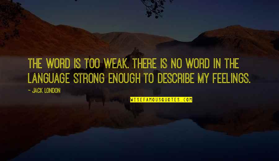 Dig At Someone Quotes By Jack London: The word is too weak. There is no