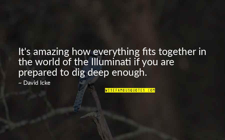 Dig Deep Quotes By David Icke: It's amazing how everything fits together in the