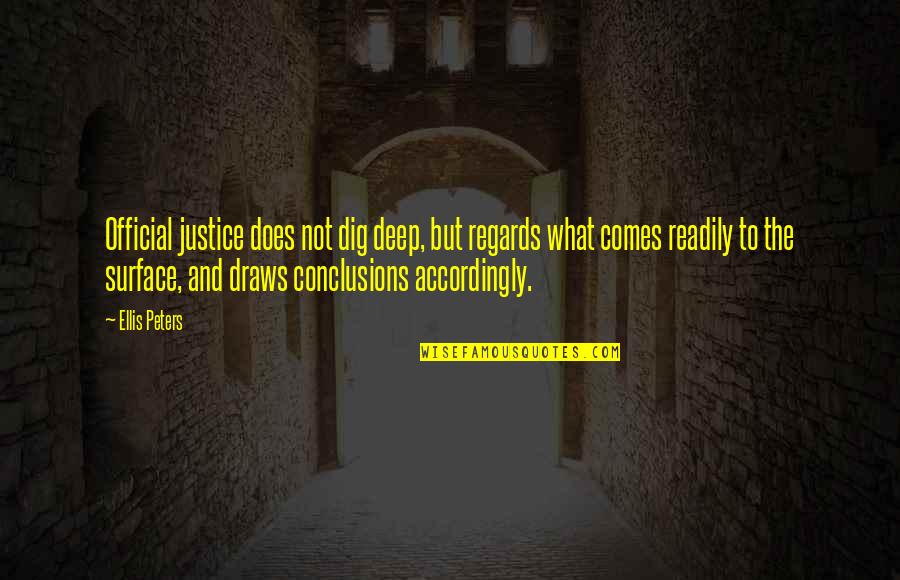 Dig Deep Quotes By Ellis Peters: Official justice does not dig deep, but regards