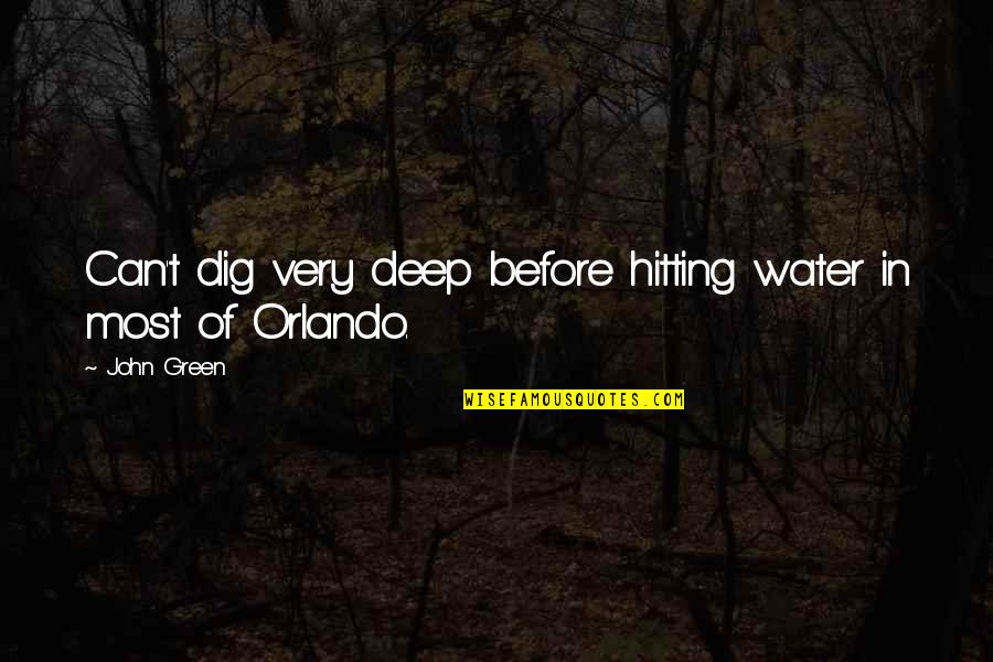 Dig Deep Quotes By John Green: Can't dig very deep before hitting water in