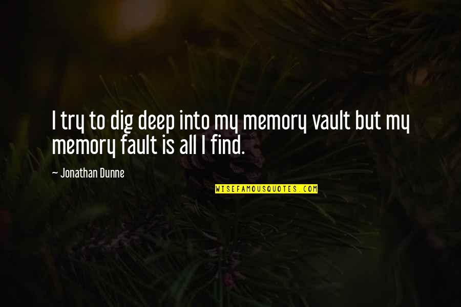 Dig Deep Quotes By Jonathan Dunne: I try to dig deep into my memory