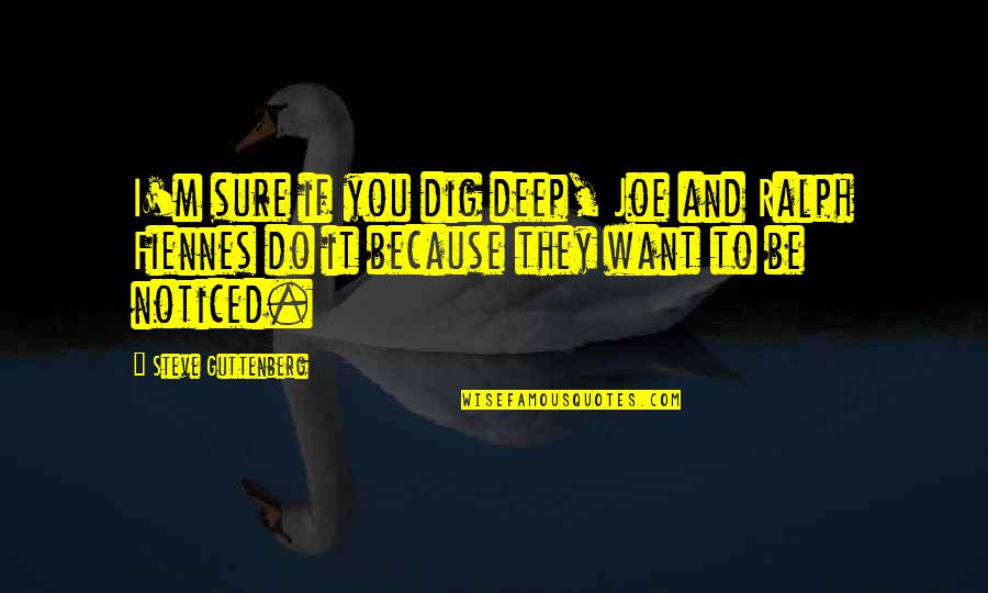 Dig Deep Quotes By Steve Guttenberg: I'm sure if you dig deep, Joe and