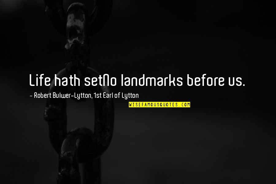Dig Deep Sports Quotes By Robert Bulwer-Lytton, 1st Earl Of Lytton: Life hath setNo landmarks before us. Dig Deep Sports Quotes By Robert Bulwer-Lytton, 1st Earl Of Lytton: Life hath setNo landmarks before us.