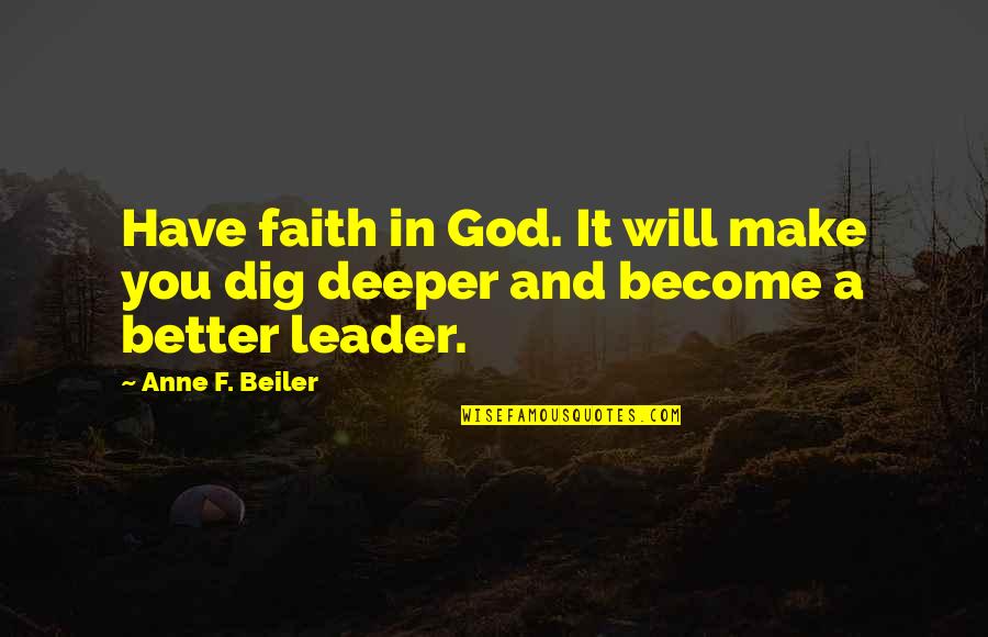 Dig It Quotes By Anne F. Beiler: Have faith in God. It will make you