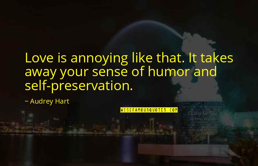 Dig It Quotes By Audrey Hart: Love is annoying like that. It takes away