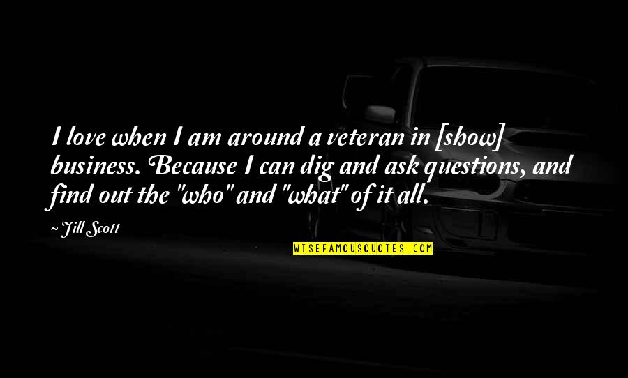 Dig It Quotes By Jill Scott: I love when I am around a veteran Dig It Quotes By Jill Scott: I love when I am around a veteran