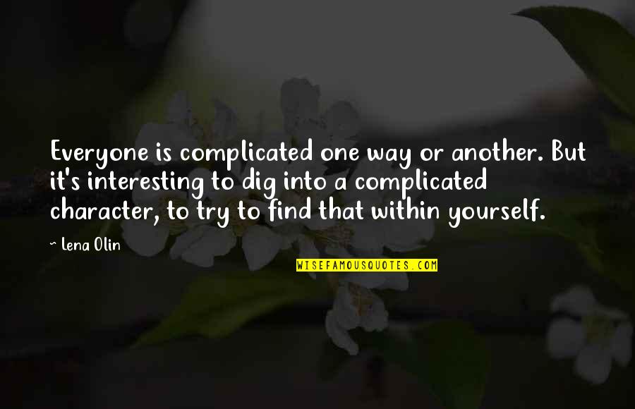 Dig It Quotes By Lena Olin: Everyone is complicated one way or another. But Dig It Quotes By Lena Olin: Everyone is complicated one way or another. But