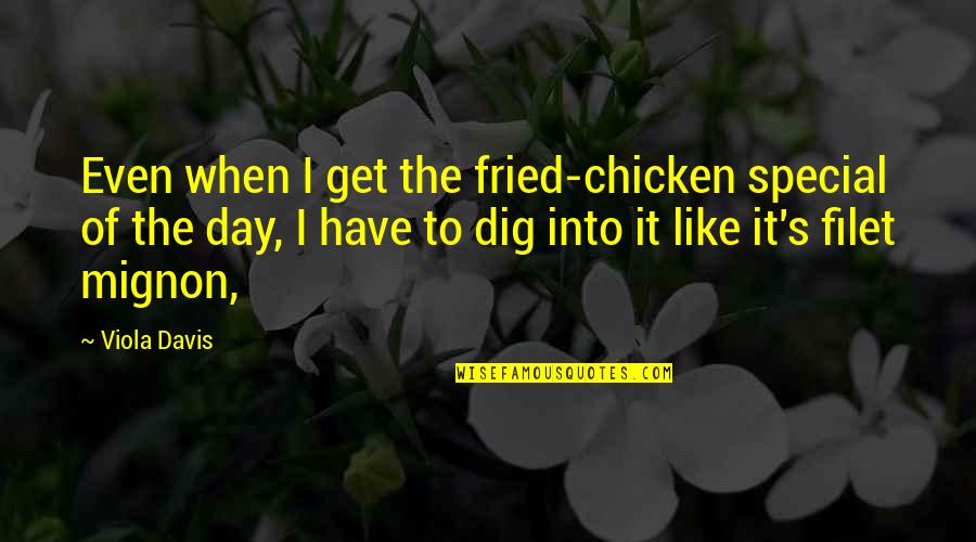 Dig It Quotes By Viola Davis: Even when I get the fried-chicken special of Dig It Quotes By Viola Davis: Even when I get the fried-chicken special of