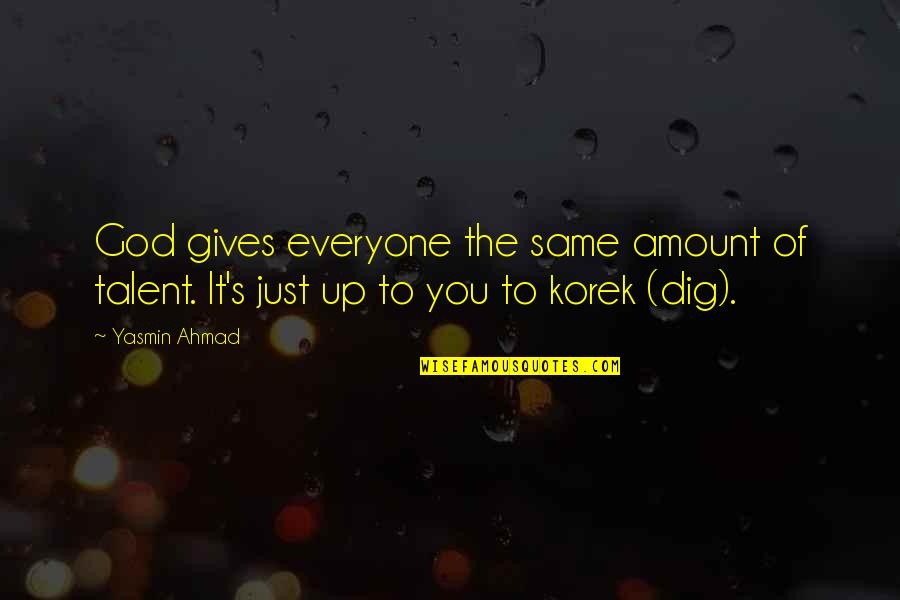 Dig It Quotes By Yasmin Ahmad: God gives everyone the same amount of talent.