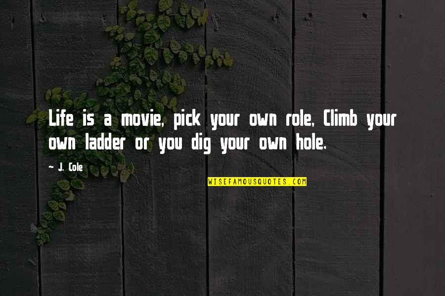 Dig Movie Quotes By J. Cole: Life is a movie, pick your own role,