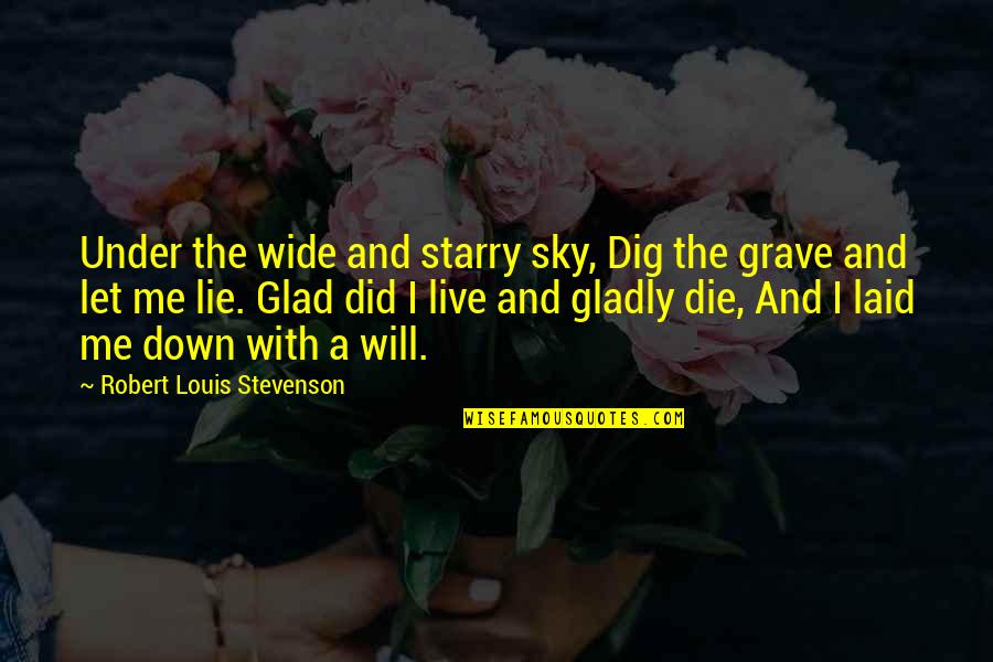 Dig Own Grave Quotes By Robert Louis Stevenson: Under the wide and starry sky, Dig the