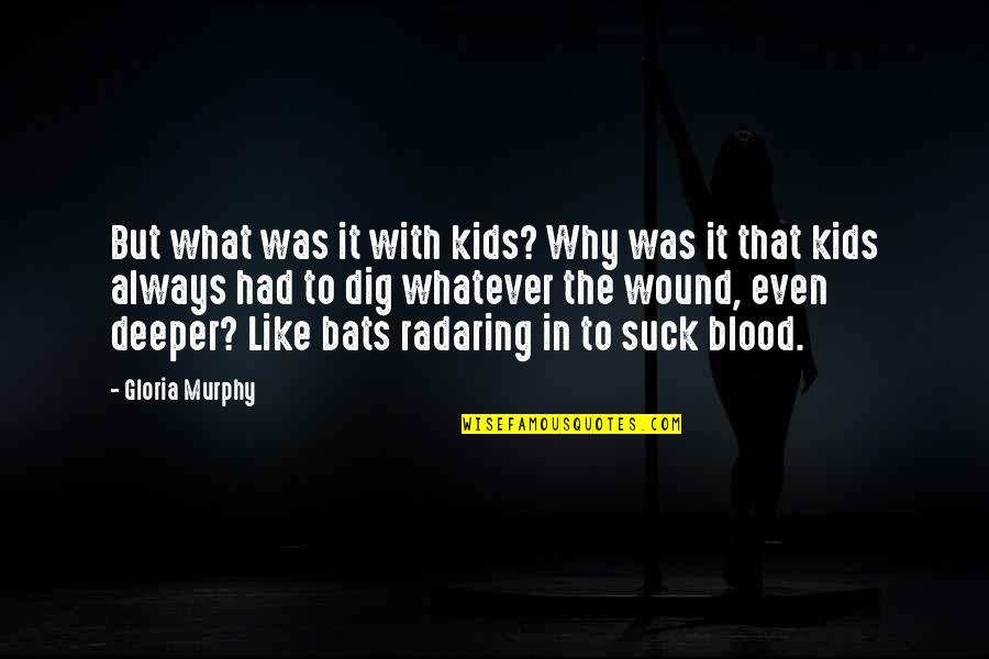 Dig Quotes By Gloria Murphy: But what was it with kids? Why was